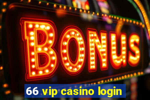 66 vip casino login